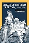 Visions of the Press in Britain, 1850-1950
