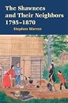 The Shawnees and Their Neighbors, 1795-1870 The Shawnees and Their Neighbors, 1795-1870