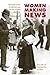 Women Making News: Gender and Journalism in Modern Britain (The History of Communication)