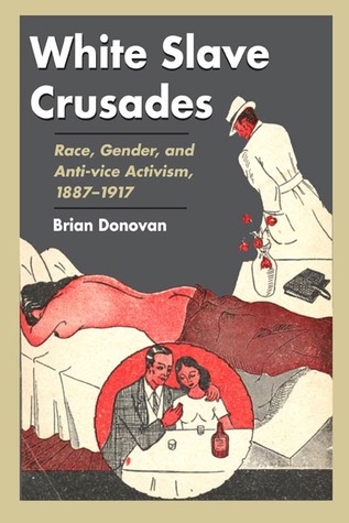 White Slave Crusades: Race, Gender, and Anti-vice Activism, 1887-1917