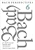Bach Perspectives, Volume 6...