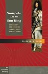 Sunspots and the Sun King: Sovereignty and Mediation in Seventeenth-Century France (Humanities Labortory) Sunspots and the Sun King: Sovereignty and Mediation in Seventeenth-Century France (Humanities Labortory)