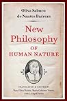New Philosophy of Human Nature: Neither Known to Nor Attained by the Great Ancient Philosophers, Which Will Improve Human Life and Helath