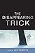 The Disappearing Trick (Illinois Poetry Series)