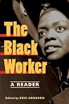 The Black Worker: Race, Labor, and Civil Rights Since Emancipation The Black Worker: Race, Labor, and Civil Rights Since Emancipation