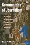 Communities of Journalism: A History of American Newspapers and Their Readers (The History of Media and Communication) Communities of Journalism: A History of American Newspapers and Their Readers (The History of Media and Communication)
