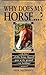 Why Does My Horse . . . ? by Paul McGreevy