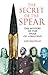 The Secret of the Spear: The Mystery of the Spear of Longus