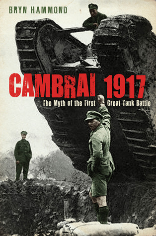 Cambrai 1917: The Myth of the First Great Tank Battle (Hardcover)