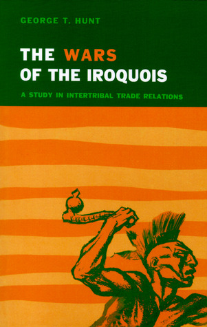 Wars of the Iroquois: A Study in Intertribal Trade Relations (Paperback)