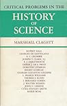Critical Problems in the History of Science by Marshall Clagett