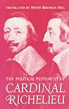 The Political Testament of Cardinal Richelieu: The Significant Chapters and Supporting Selections The Political Testament of Cardinal Richelieu: The Significant Chapters and Supporting Selections