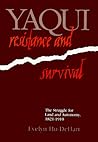 Yaqui Resistance and Survival by Evelyn Hu-DeHart