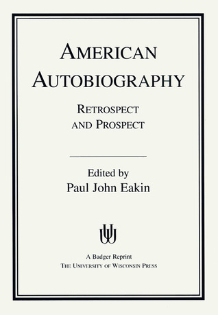 American Autobiography: Retrospect and Prospect