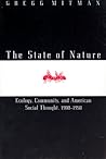 The State of Nature: Ecology, Community, and American Social Thought, 1900-1950 (Science and Its Conceptual Foundations series)
