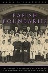 Parish Boundaries: The Catholic Encounter with Race in the Twentieth-Century Urban North (Historical Studies of Urban America)