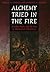 Alchemy Tried in the Fire by William R. Newman