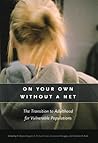 On Your Own without a Net: The Transition to Adulthood for Vulnerable Populations (The John D. and Catherine T. MacArthur Foundation Series on Mental Health and Development)