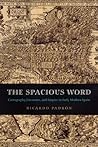 The Spacious Word: Cartography, Literature, and Empire in Early Modern Spain
