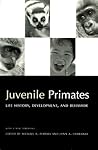 Juvenile Primates: Life History, Development and Behavior, with a new Foreword