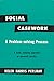 Social Casework: A Problem-Solving Process--A Fresh, Unifying Approach to Casework Practice