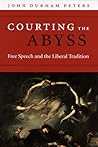 Courting the Abyss: Free Speech and the Liberal Tradition Courting the Abyss: Free Speech and the Liberal Tradition