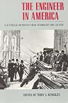 The Engineer in America: A Historical Anthology from Technology and Culture The Engineer in America: A Historical Anthology from Technology and Culture