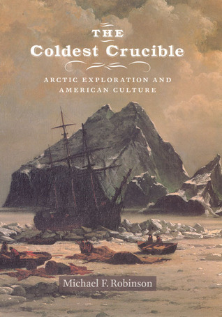 The Coldest Crucible: Arctic Exploration and American Culture (Hardcover)