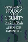 Instrumental Biology, or The Disunity of Science (Science and Its Conceptual Foundations series)
