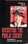 Inventing the Public Enemy: The Gangster in American Culture, 1918-1934 Inventing the Public Enemy: The Gangster in American Culture, 1918-1934