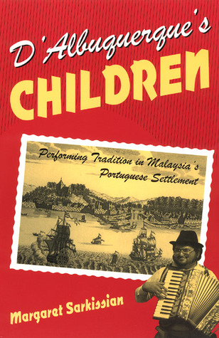 D'Albuquerque's Children: Performing Tradition in Malaysia's Portuguese Settlement (Chicago Studies in Ethnomusicology)