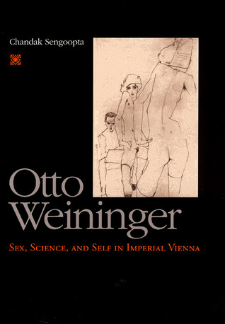 Otto Weininger: Sex, Science, and Self in Imperial Vienna (The Chicago Series on Sexuality, History, and Society)