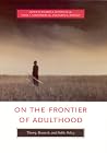 On the Frontier of Adulthood: Theory, Research, and Public Policy (John D. and Catherine T. MacArthur Foundation Series on Mental Health and ... Transitions to Adulthood and Public Policy) On the Frontier of Adulthood: Theory, Research, and Public Policy (John D. and Catherine T. MacArthur Foundation Series on Mental Health and ... Transitions to Adulthood and Public Policy)
