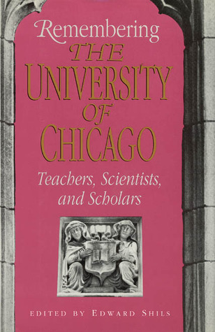 Remembering the University of Chicago: Teachers, Scientists, and Scholars
