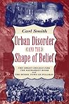 Urban Disorder and the Shape of Belief: The Great Chicago Fire, the Haymarket Bomb, and the Model Town of Pullman Urban Disorder and the Shape of Belief: The Great Chicago Fire, the Haymarket Bomb, and the Model Town of Pullman