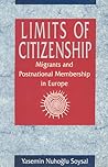 Limits of Citizenship: Migrants and Postnational Membership in Europe