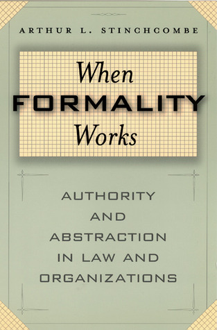 When Formality Works: Authority and Abstraction in Law and Organizations