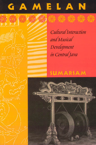 Gamelan: Cultural Interaction and Musical Development in Central Java (Chicago Studies in Ethnomusicology)