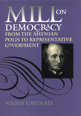 Mill on Democracy: From the Athenian Polis to Representative Government (Hardcover)
