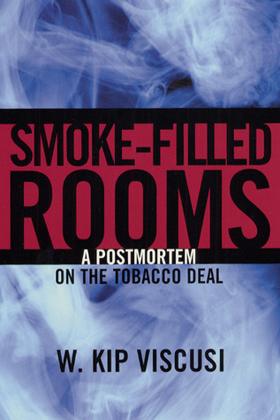 Smoke-Filled Rooms: A Postmortem on the Tobacco Deal (Studies in Law and Economics)