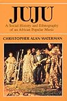 Jùjú: A Social History and Ethnography of an African Popular Music (Chicago Studies in Ethnomusicology)