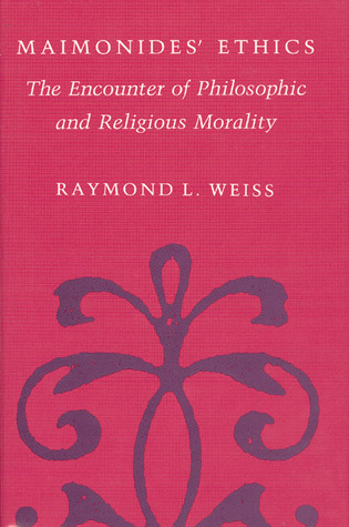 Maimonides' Ethics: The Encounter of Philosophic and Religious Morality