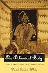 The Alchemical Body: Siddha Traditions in Medieval India The Alchemical Body: Siddha Traditions in Medieval India