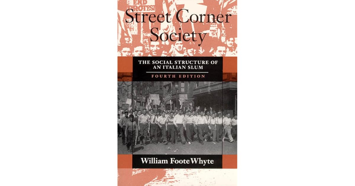Street Corner Society: The Social Structure of an Italian Slum by