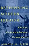 Rethinking Modern Judaism: Ritual, Commandment, Community (Chicago Studies in the History of Judaism)