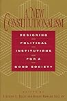 A New Constitutionalism: Designing Political Institutions for a Good Society