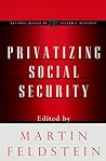 Privatizing Social Security (National Bureau of Economic Research Project Report)