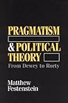 Pragmatism and Political Theory: From Dewey to Rorty