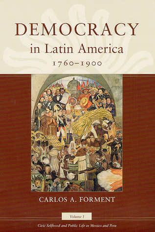 Democracy in Latin America, 1760-1900: Volume 1, Civic Selfhood and Public Life in Mexico and Peru (Hardcover)
