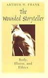 The Wounded Storyteller by Arthur W. Frank